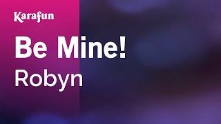 Be Mine  Robyn  Karaoke Version  KaraFun [upl. by Suzette]