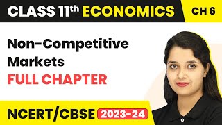 NonCompetitive Markets  Full Chapter Explanation NCERT Solutions  Class 11 Economics Chapter 6 [upl. by Jari]