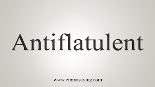 How To Say Antiflatulent [upl. by Ebbarta]