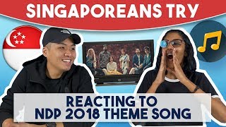 Singaporeans Try Reacting to NDP 2018 Theme Song [upl. by Wira]