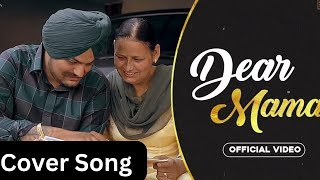 DEAR MAMA  Sidhu Moose Wala   Cover Song   dear mama [upl. by Ner]