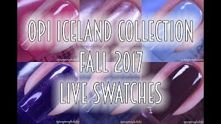 OPI ICELAND COLLECTION FALL 2017  LIVE SWATCHES [upl. by Alrahc]