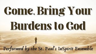 COME BRING YOUR BURDENS TO GOD [upl. by Darnok886]