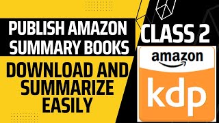 How to Download and Summarize AMAZON KINDLE BOOKS I Publish Amazon Summary Books I Amazon Live Class [upl. by Eillom]