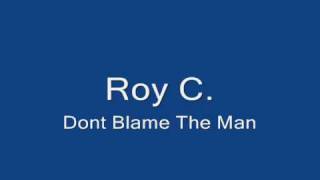 Roy CDont blame the man [upl. by Puklich215]