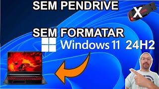 COMO INSTALAR WINDOWS 11 24H2 SEM PENDRIVE E SEM FORMATAR O COMPUTADOR SIMPLES E FÁCIL [upl. by Gnuj]