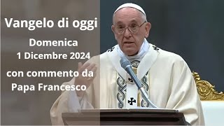 Vangelo di Oggi  Domenica 1 Dicembre 2024 con commento da Papa Francesco [upl. by Stanfield944]