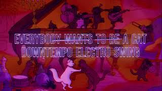 Everybody Wants To Be A Cat Electro Swing Version [upl. by Appilihp51]