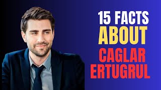 15 FACTS ABOUT CAGLAR ERTUGRUL [upl. by Caton]