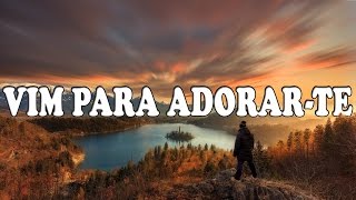 VIM PARA ADORAR TE  Adoração amp Adoradores  Letra [upl. by Salvadore]