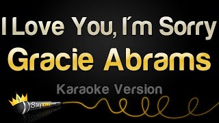 Gracie Abrams  I Love You Im Sorry Karaoke Version [upl. by Nels]