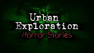 3 Disturbing True Urban Exploration Horror Stories [upl. by Vallo]