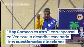 quotHoy Caracas es otraquot corresponsal en Venezuela describe escenario tras cuestionadas elecciones [upl. by Tteirrah]