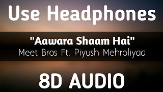 Aawara Shaam Hai  8D AUDIO  Meet Bros FtPiyush Mehroliyaa  Manjul Rits Badiani Shabbir [upl. by Rodmur]