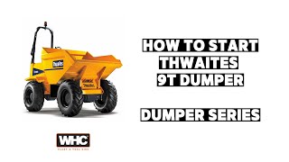 How To Start A 9T Thwaites Dumper  Dumper Series  WHC Hire [upl. by Eidnyl]