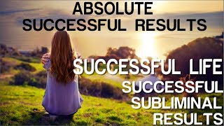 Absolute Successful Life  Absolute Successful Subliminal Results Subliminal Affirmations [upl. by Beka528]