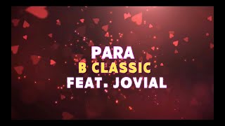 B Classic feat Jovial  PARA Official Lyric Video [upl. by Carlye]