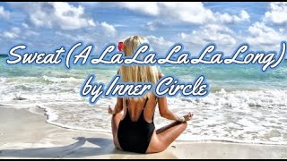 SWEAT A LA LA LA LA LONG BY INNER CIRCLE  WITH LYRICS  PCHILL CLASSICS [upl. by Asinet]