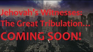 Jehovah’s Witnesses The Great Tribulation… Soon [upl. by Yila]