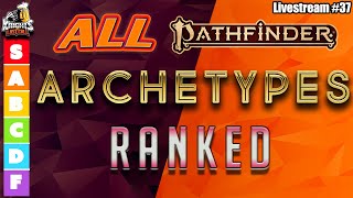 PF2 ALL ARCHETYPES RANKED  The Multiclass Archetypes  Livestream 37 [upl. by Karalee815]