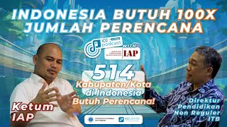 Indonesia butuh 100x lipat perencana  ICE Podcast with Ketua Umum IAP [upl. by Egoreg]