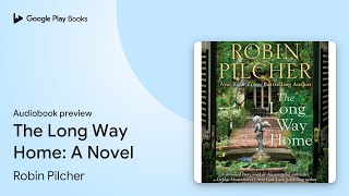 The Long Way Home A Novel by Robin Pilcher · Audiobook preview [upl. by Swanson]