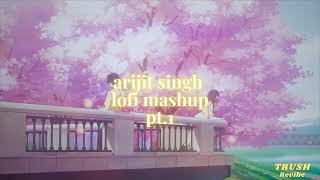 arijit singh lofi mashup pt1 TRUSH Lofi Mashup  10 mins of arijit singh lofi [upl. by Eiraminot]