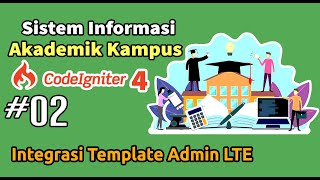 02 Membangun Sistem Informasi Akademik SIAKAD Kampus Codeigniter 4  Integrasi Template Admin LTE [upl. by Drofiar484]