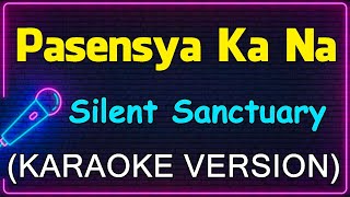 Pasensya Ka Na  Silent Sanctuary Karaoke Version [upl. by Bethesda781]