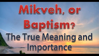 quotMikveh or Baptism The True Meaning and Importancequot  123116 [upl. by Aip507]