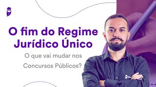 O fim do Regime Jurídico Único O que vai mudar nos Concursos Públicos [upl. by Acinehs]