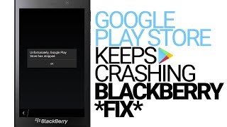 Google Play Store for BlackBerry Keeps Crashing Fix  Unfortunately Google Play Store has stopped [upl. by Yeleak]