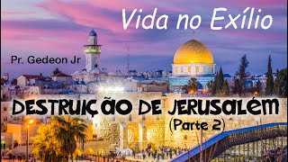 IEPBC  VIDA NO EXÍLIO  DESTRUIÇÃO DE JERUSALÉM Parte 2  Pr Gedeon Jr [upl. by Ilanos]