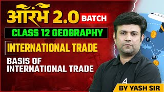 International Trade Class 12 Geography  Basis of international trade  By Yash Sir [upl. by Centeno]