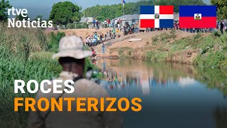 REPÚBLICA DOMINICANA CIERRA su FRONTERA con HAITÍ por quotROMPERquot los ACUERDOS HÍDRICOS  RTVE [upl. by Aileme434]