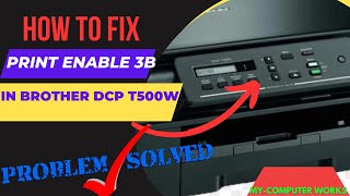 How to Solve PRINT ENABLE 3B error in Brother DCP T500w Printer [upl. by Drucilla78]