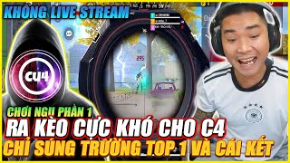 CHƠI NGU RA KÈO CỰC KHÓ CHO C4 CHỈ SÚNG TRƯỜNG LẤY TOP 1 KHÔNG LIVESTREAMS VÀ CÁI KẾT PHẦN 1 [upl. by Lachus]