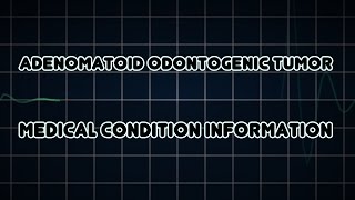 Adenomatoid odontogenic tumor Medical Condition [upl. by Dionysus562]