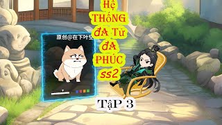 Hệ thống đa tử đa phúc ss2 tập 3 [upl. by Nylirac503]