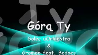 Golec uOrkiestra amp Gromee  Górą Ty feat Bedoes tekst [upl. by Nohtahoj]