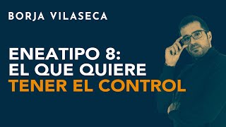 Eneatipo 8 el que quiere tener el control  Borja Vilaseca [upl. by Rossy]