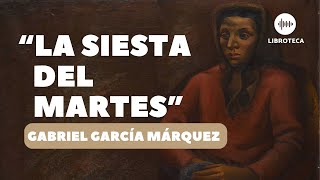 quotLa siesta del martesquot de Gabriel García Márquez🎙️  cuento completo  AUDIOLIBRO  Literatura [upl. by Nymrak]