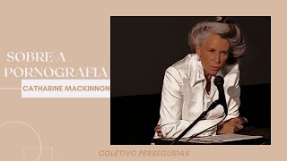 • CATHARINE MACKINNON SOBRE A PORNOGRAFIA — LEGENDANDO • [upl. by Rasec]