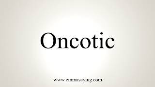 How To Pronounce Oncotic [upl. by Russon]