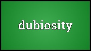 Dubiosity Meaning [upl. by Temme]