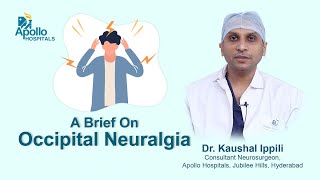 A Brief on Occipital Neuralgia  Dr Kaushal Ippili  Apollo Hospital [upl. by Naillimixam142]