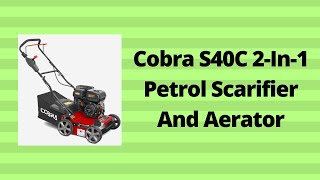 Cobra S40C 2 In 1 Petrol Scarifier And Aerator [upl. by Iraj837]