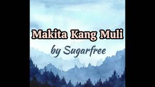 Makita Kang Muli LYRICS  Sugarfree [upl. by Nerradal]