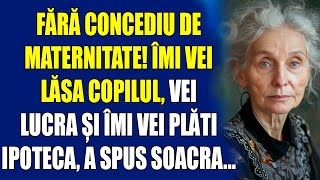 Fără concediu de maternitate Îmi vei lăsa copilul vei lucra și îmi vei plăti ipotecăa spus soacra [upl. by Nivek]