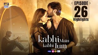 Kabhi Mein Kabhi Tum Episode 26  Highlights  Fahad Mustafa  Hania Aamir  ARY Digital Drama [upl. by Ayotas242]